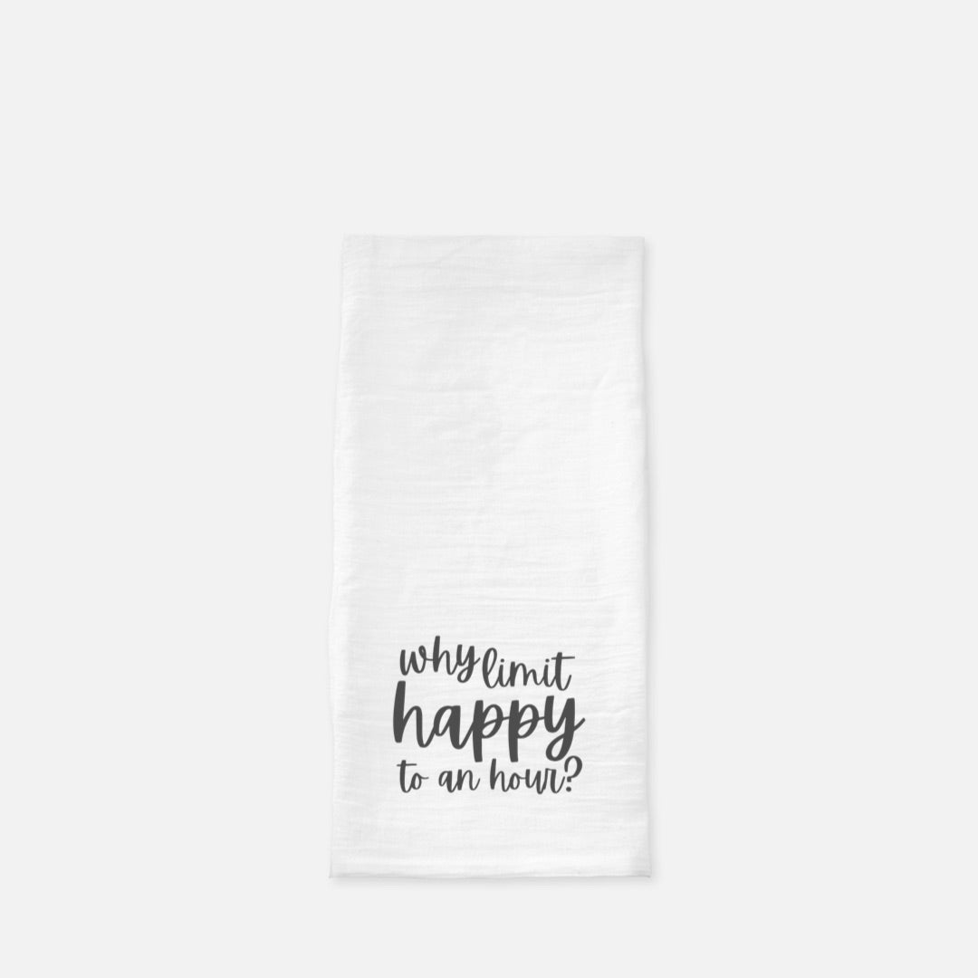 Tea Towel (Flour Sack): Why Limit Happy to an Hour