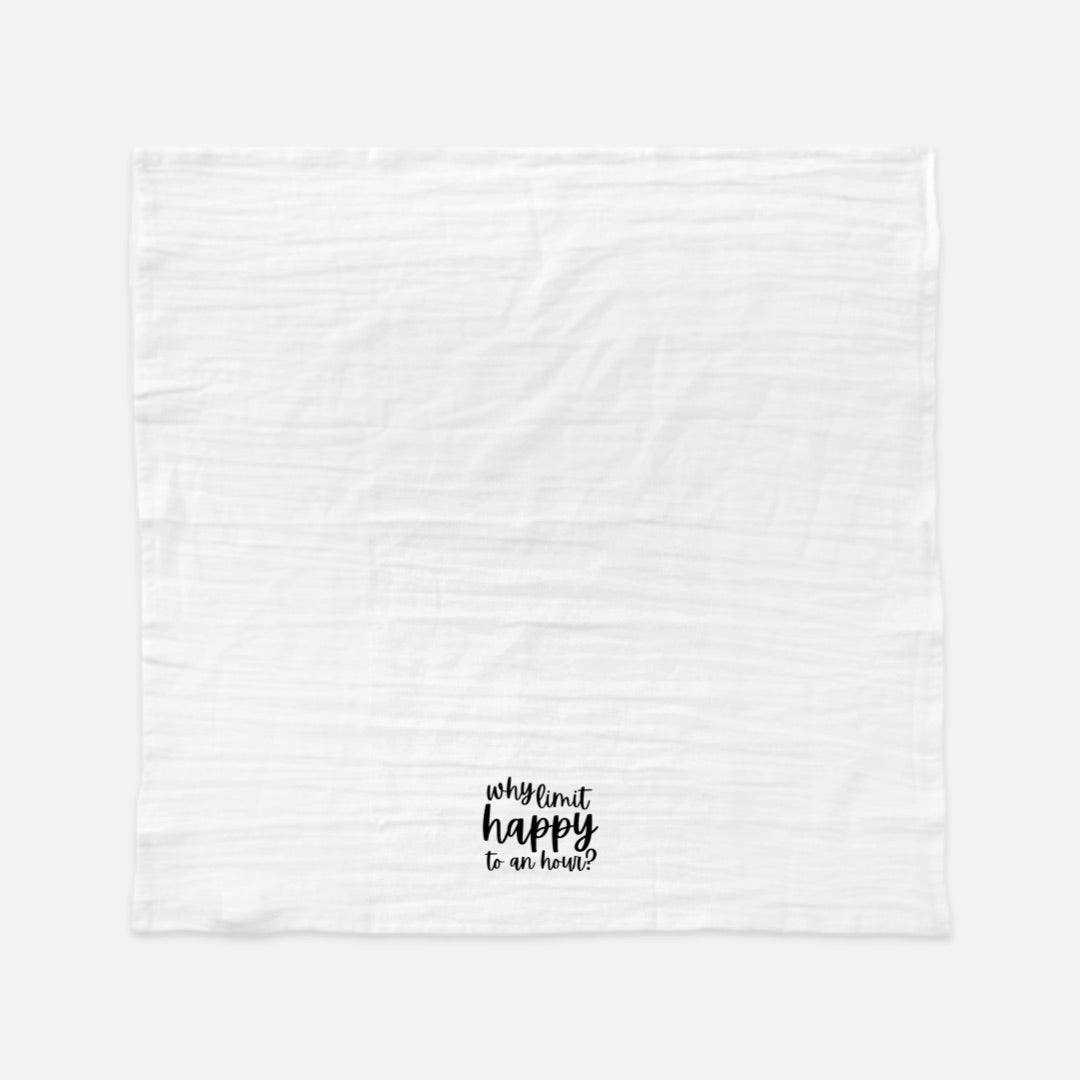 Tea Towel (Flour Sack): Why Limit Happy to an Hour